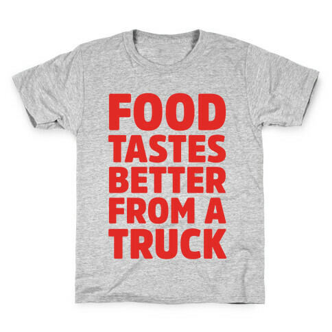 Food Tastes Better From A Truck Kids T-Shirt