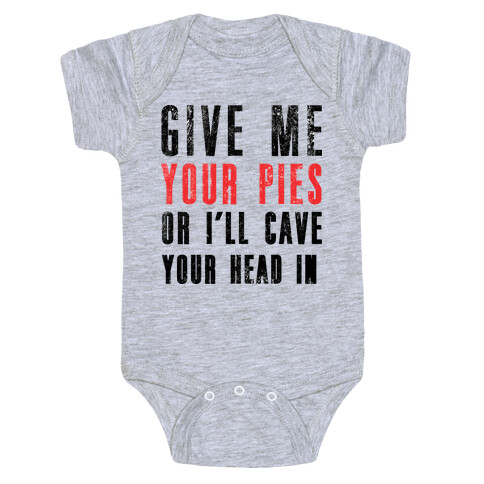 Give Me Pies Or I'll Cave Your Head In Baby One-Piece