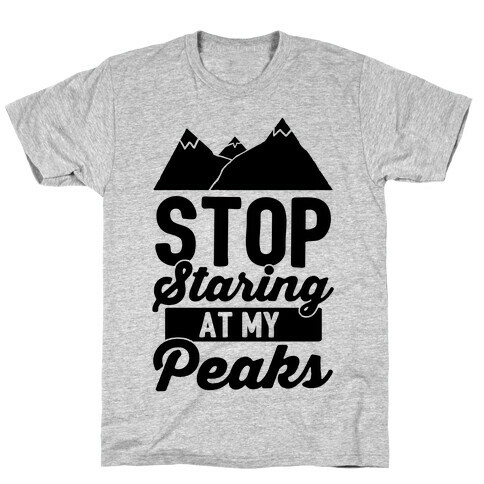 Stop Staring At My Peaks T-Shirt