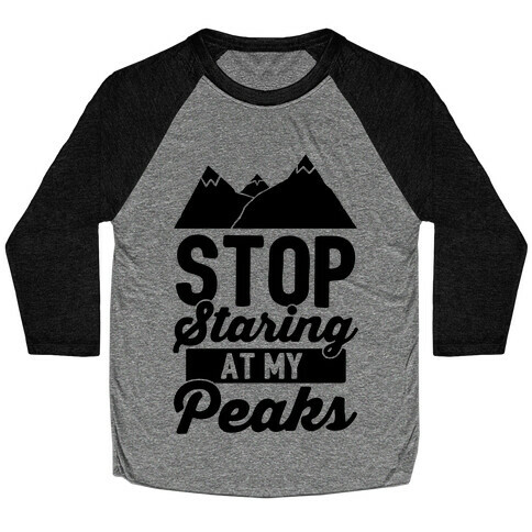 Stop Staring At My Peaks Baseball Tee