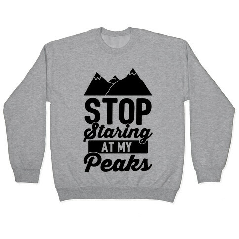 Stop Staring At My Peaks Pullover