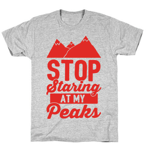 Stop Staring At My Peaks T-Shirt