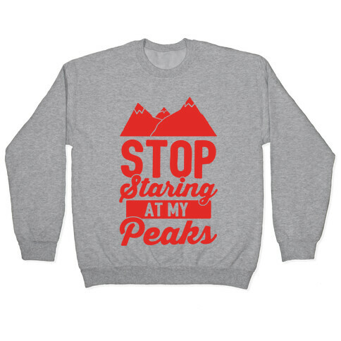 Stop Staring At My Peaks Pullover