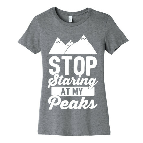 Stop Staring At My Peaks Womens T-Shirt