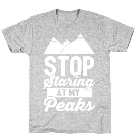 Stop Staring At My Peaks T-Shirt