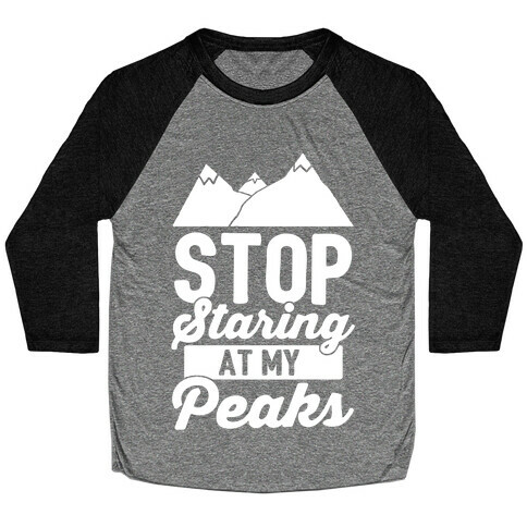 Stop Staring At My Peaks Baseball Tee