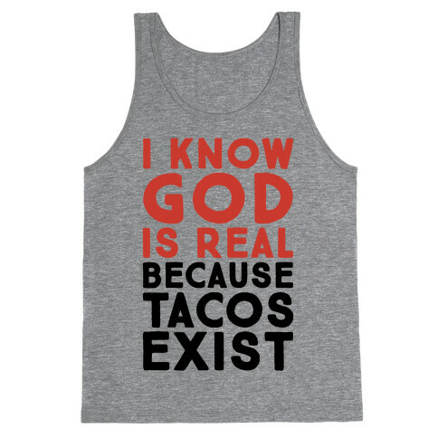 I Know God Is Real Because Tacos Exist Tank Top