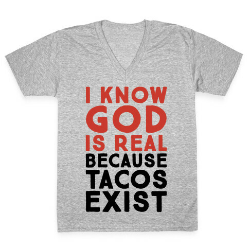 I Know God Is Real Because Tacos Exist V-Neck Tee Shirt