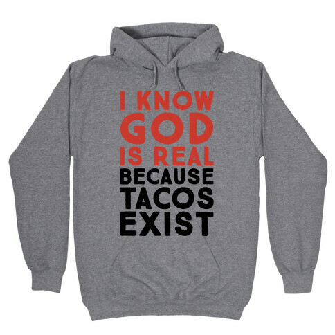 I Know God Is Real Because Tacos Exist Hooded Sweatshirt