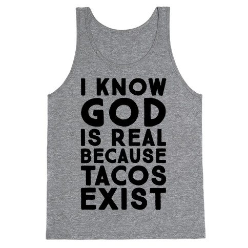 I Know God Is Real Because Tacos Exist Tank Top