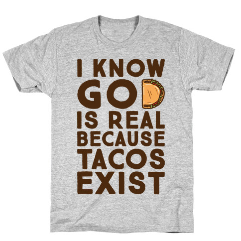 I Know God Is Real Because Tacos Exist T-Shirt