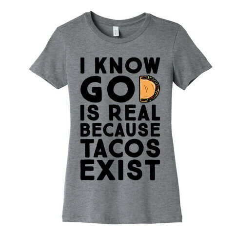 I Know God Is Real Because Tacos Exist Womens T-Shirt