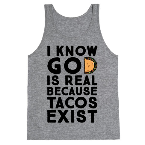 I Know God Is Real Because Tacos Exist Tank Top