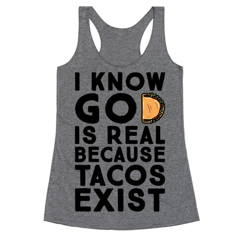 I Know God Is Real Because Tacos Exist Racerback Tank Top