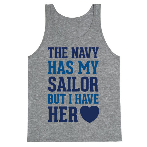 The Navy Has My Sailor But I Have Her Heart Tank Top