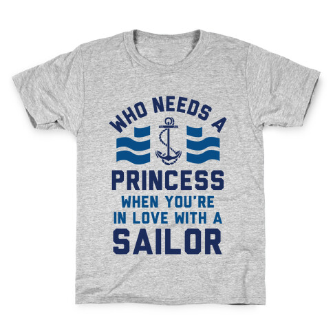Who Needs A Princess When You're In Love With A Sailor (Navy) Kids T-Shirt