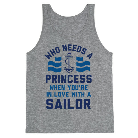 Who Needs A Princess When You're In Love With A Sailor (Navy) Tank Top
