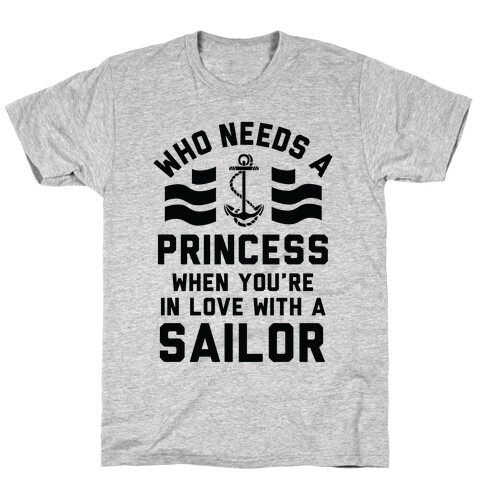 Who Needs A Princess When You're In Love With A Sailor (Navy) T-Shirt