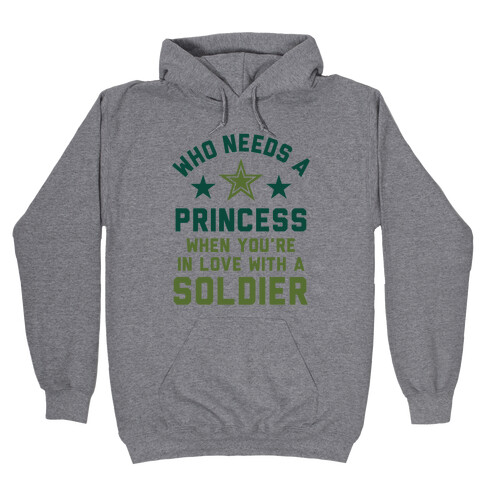 Who Needs A Princess When You're In Love With A Soldier Hooded Sweatshirt