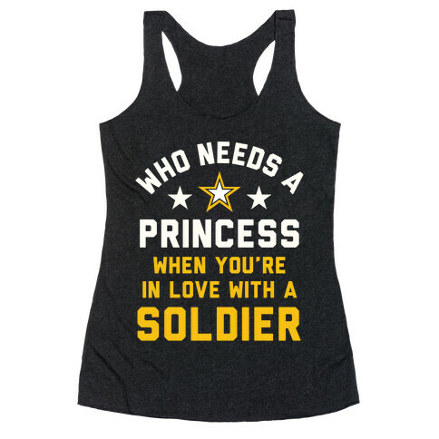 Who Needs A Princess When You're In Love With A Soldier Racerback Tank Top