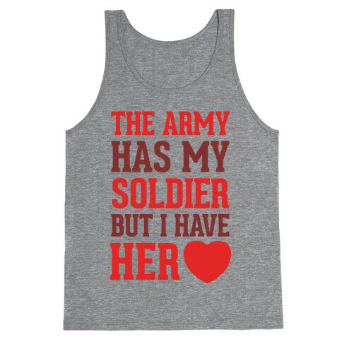 The Army Has My Soldier But I Have Her Heart Tank Top