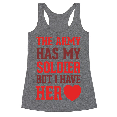 The Army Has My Soldier But I Have Her Heart Racerback Tank Top