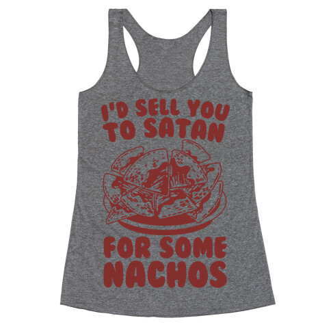 I'd Sell You to Satan for Some Nachos Racerback Tank Top