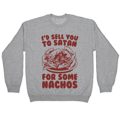 I'd Sell You to Satan for Some Nachos Pullover
