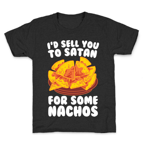 I'd Sell You to Satan for Some Nachos Kids T-Shirt