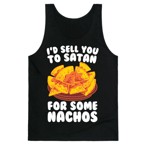 I'd Sell You to Satan for Some Nachos Tank Top