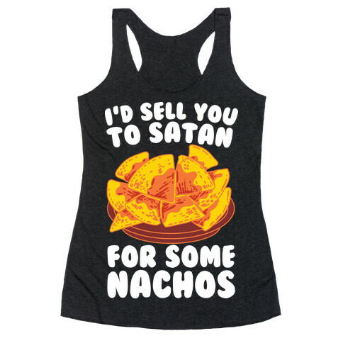 I'd Sell You to Satan for Some Nachos Racerback Tank Top