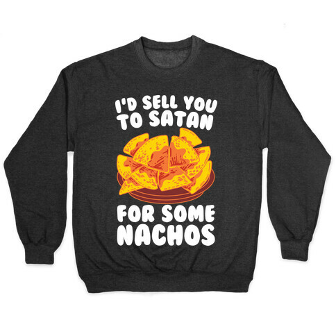 I'd Sell You to Satan for Some Nachos Pullover