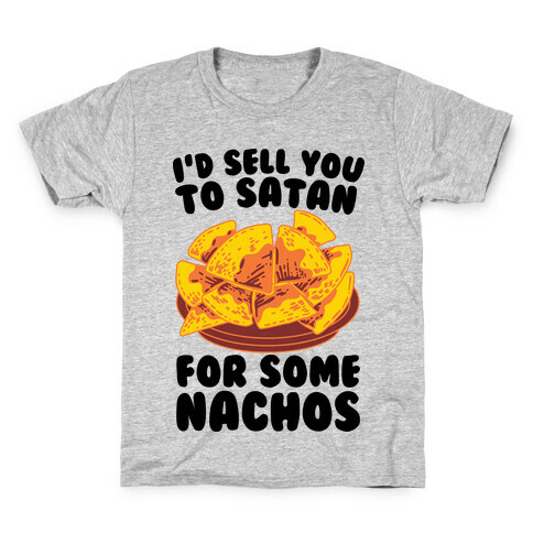 I'd Sell You to Satan for Some Nachos Kids T-Shirt