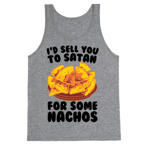 I'd Sell You to Satan for Some Nachos Tank Top