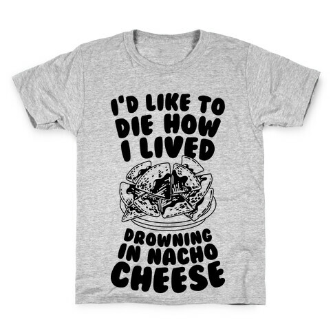 I'd Like to Die How I Lived: Drowning in Nacho Cheese Kids T-Shirt