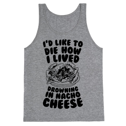 I'd Like to Die How I Lived: Drowning in Nacho Cheese Tank Top