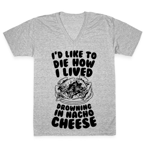 I'd Like to Die How I Lived: Drowning in Nacho Cheese V-Neck Tee Shirt