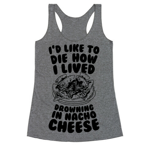 I'd Like to Die How I Lived: Drowning in Nacho Cheese Racerback Tank Top