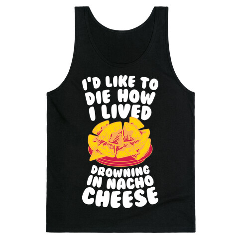 I'd Like to Die How I Lived: Drowning in Nacho Cheese Tank Top