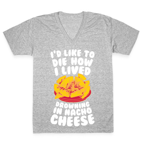 I'd Like to Die How I Lived: Drowning in Nacho Cheese V-Neck Tee Shirt