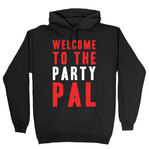 Welcome To The Party Pal Hooded Sweatshirt