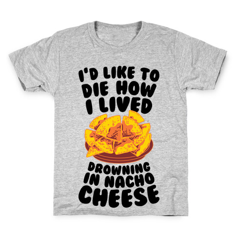 I'd Like to Die How I Lived: Drowning in Nacho Cheese Kids T-Shirt