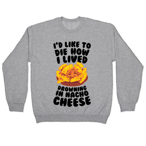 I'd Like to Die How I Lived: Drowning in Nacho Cheese Pullover