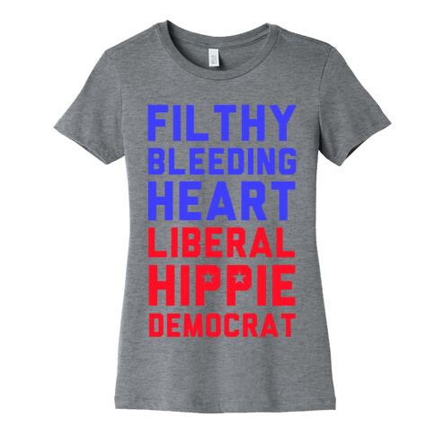 Filthy Bleeding Heart Liberal Hippie Democrat Womens T-Shirt