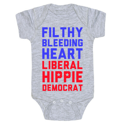 Filthy Bleeding Heart Liberal Hippie Democrat Baby One-Piece