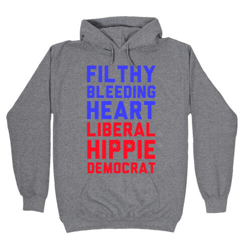 Filthy Bleeding Heart Liberal Hippie Democrat Hooded Sweatshirt