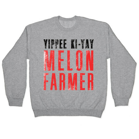Yippee Kiy-Yay Melon Farmer Pullover