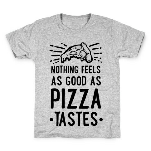 Nothing Feels as Good as Pizza Tastes Kids T-Shirt