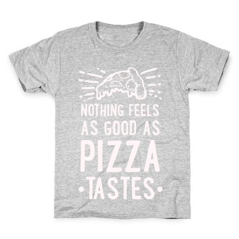 Nothing Feels as Good as Pizza Tastes Kids T-Shirt