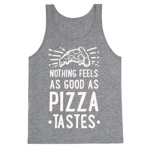 Nothing Feels as Good as Pizza Tastes Tank Top